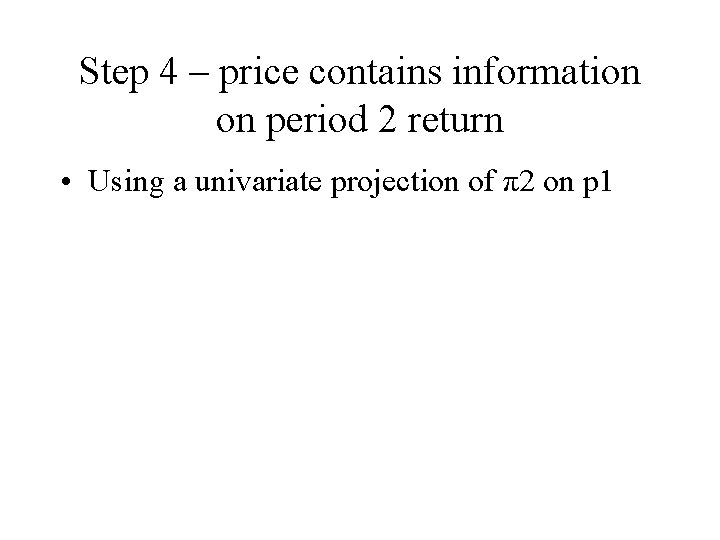 Step 4 – price contains information on period 2 return • Using a univariate