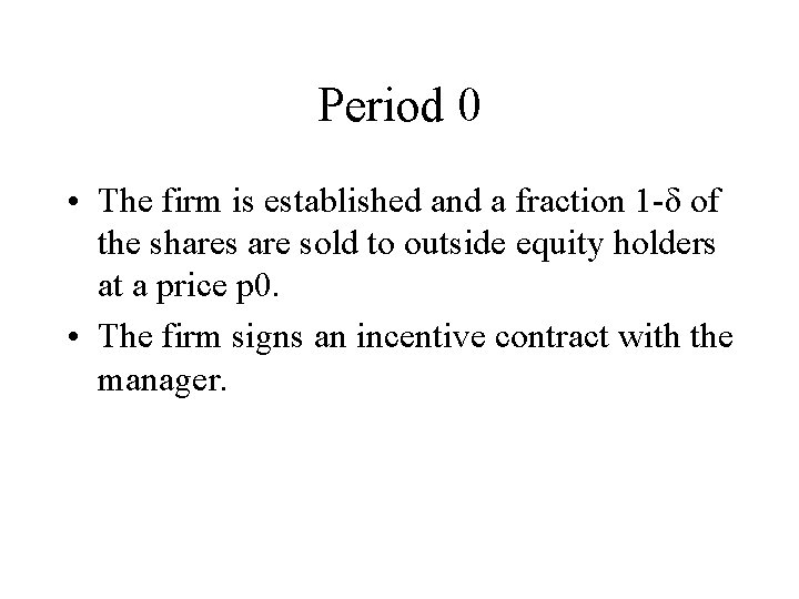 Period 0 • The firm is established and a fraction 1 -δ of the