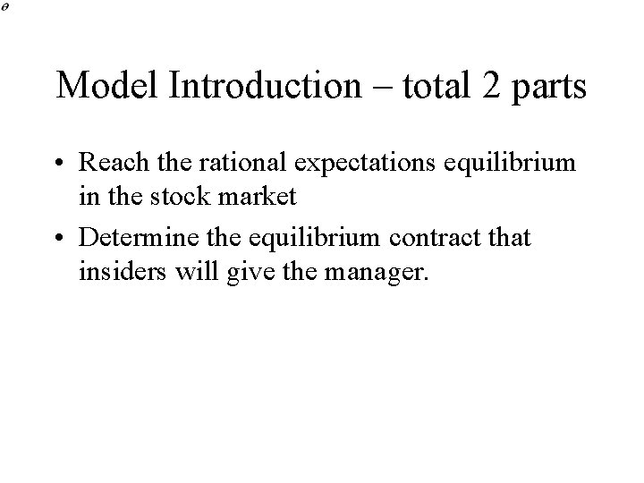 Model Introduction – total 2 parts • Reach the rational expectations equilibrium in the