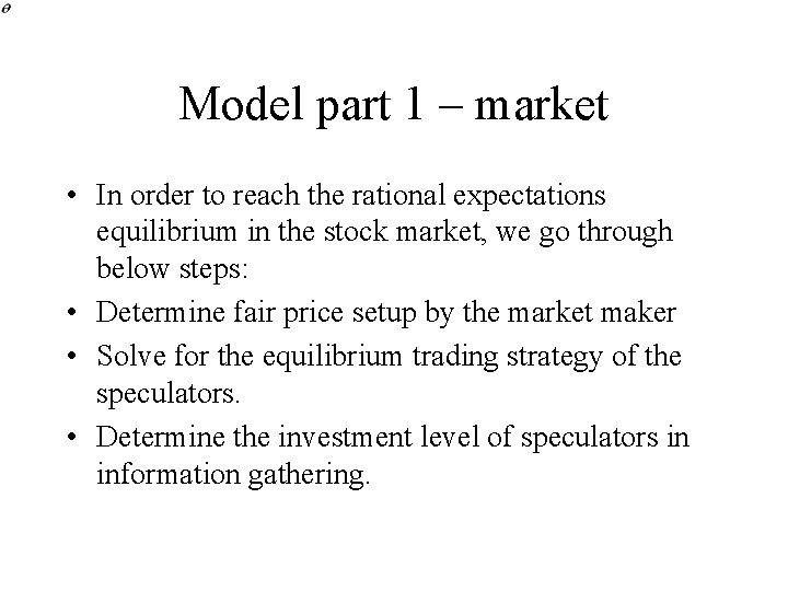 Model part 1 – market • In order to reach the rational expectations equilibrium