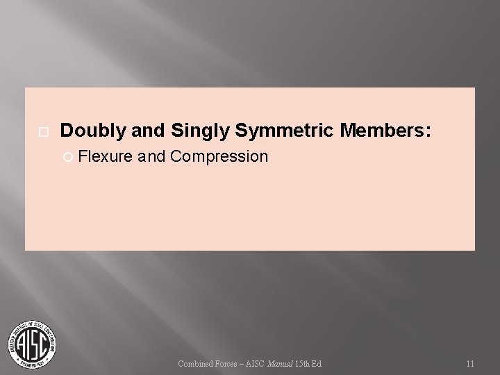  Doubly and Singly Symmetric Members: Flexure and Compression Combined Forces – AISC Manual