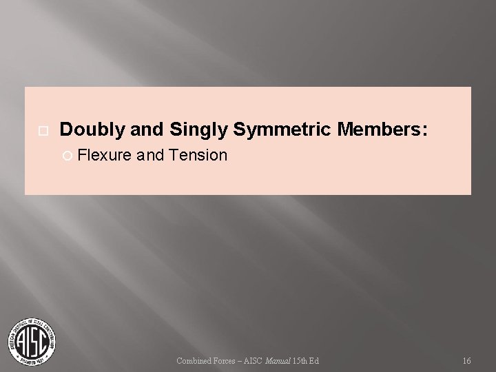  Doubly and Singly Symmetric Members: Flexure and Tension Combined Forces – AISC Manual