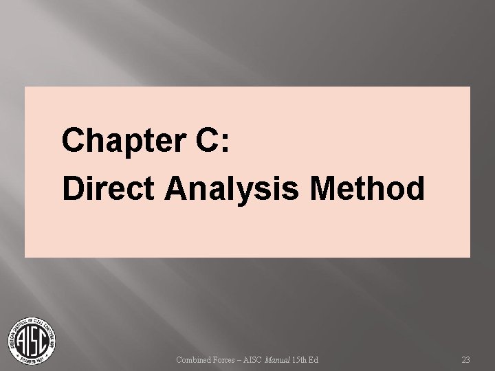 Chapter C: Direct Analysis Method Combined Forces – AISC Manual 15 th Ed 23