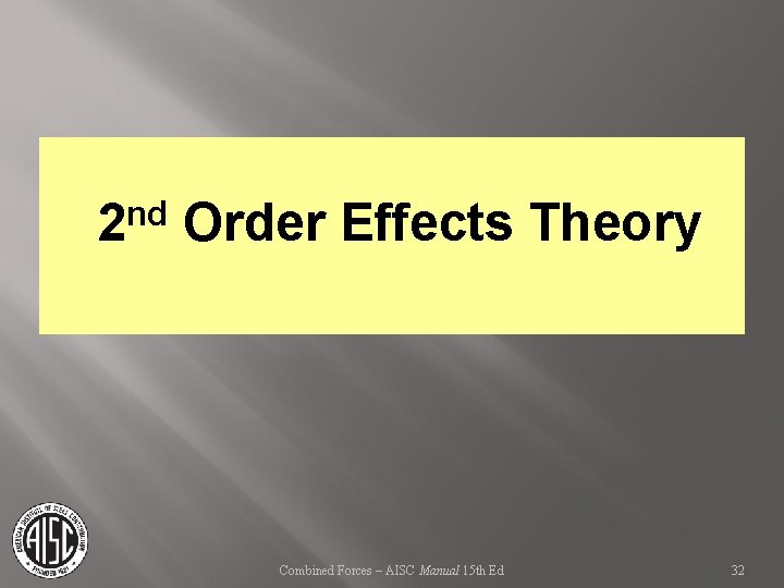 nd 2 Order Effects Theory Combined Forces – AISC Manual 15 th Ed 32