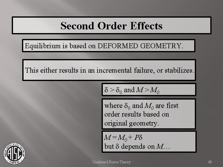Second Order Effects Equilibrium is based on DEFORMED GEOMETRY. This either results in an