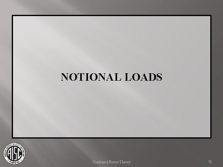 NOTIONAL LOADS Combined Forces Theory 78 