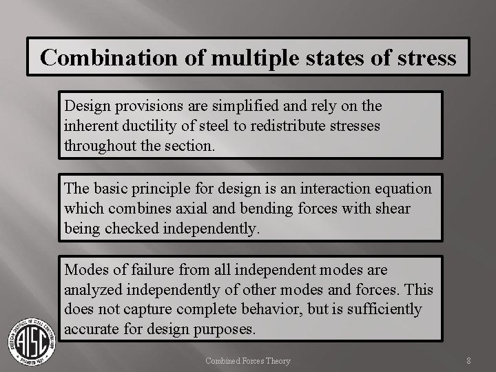 Combination of multiple states of stress Design provisions are simplified and rely on the