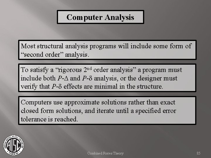 Computer Analysis Most structural analysis programs will include some form of “second order” analysis.