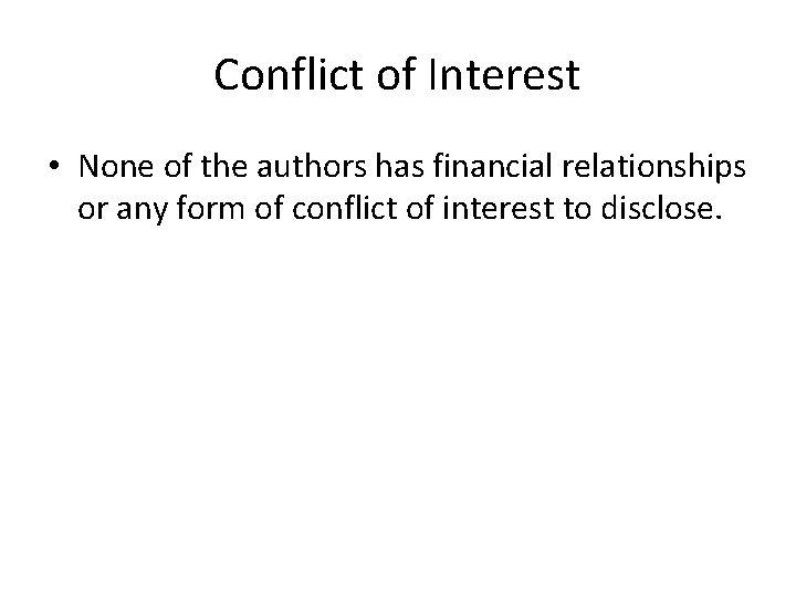 Conflict of Interest • None of the authors has financial relationships or any form