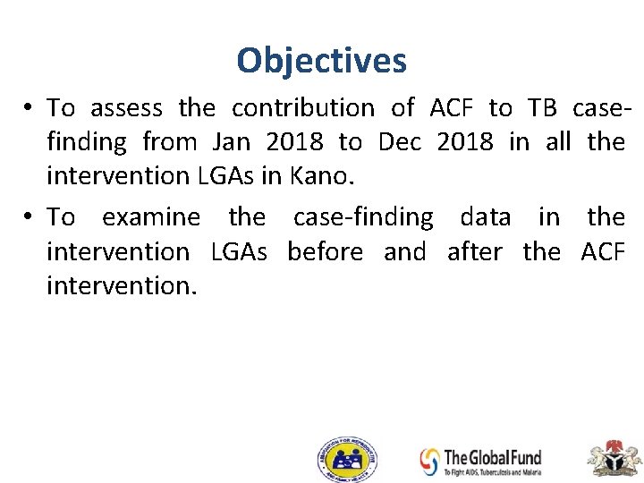 Objectives • To assess the contribution of ACF to TB casefinding from Jan 2018
