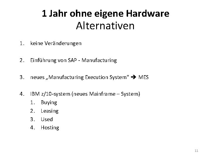 1 Jahr ohne eigene Hardware Alternativen 1. keine Veränderungen 2. Einführung von SAP -