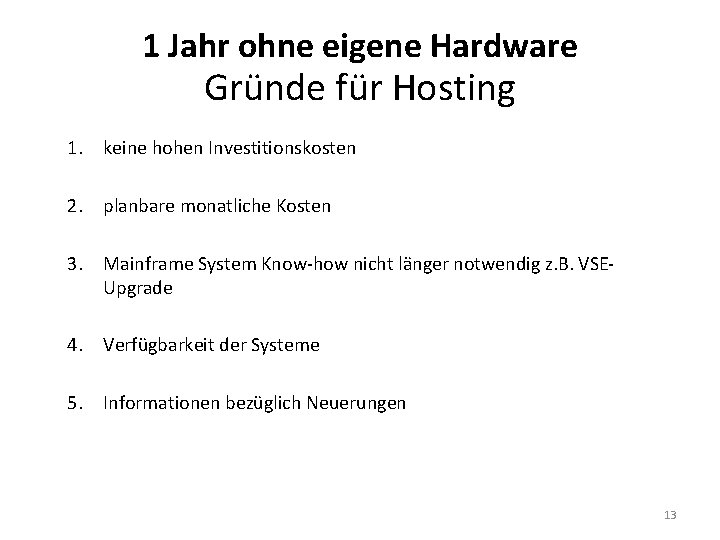 1 Jahr ohne eigene Hardware Gründe für Hosting 1. keine hohen Investitionskosten 2. planbare