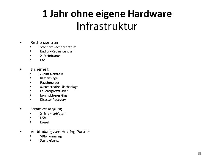 1 Jahr ohne eigene Hardware Infrastruktur § Rechenzentrum § § § Sicherheit § §