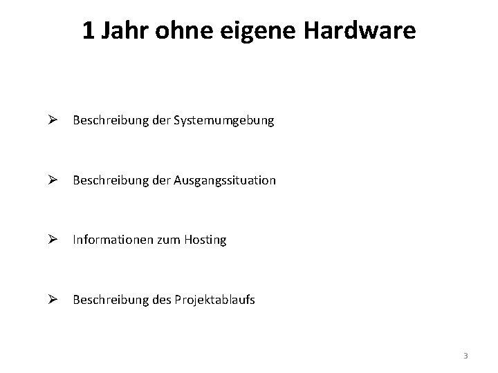 1 Jahr ohne eigene Hardware Ø Beschreibung der Systemumgebung Ø Beschreibung der Ausgangssituation Ø