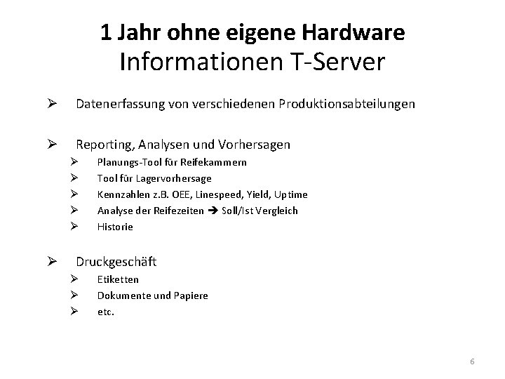 1 Jahr ohne eigene Hardware Informationen T-Server Ø Datenerfassung von verschiedenen Produktionsabteilungen Ø Reporting,
