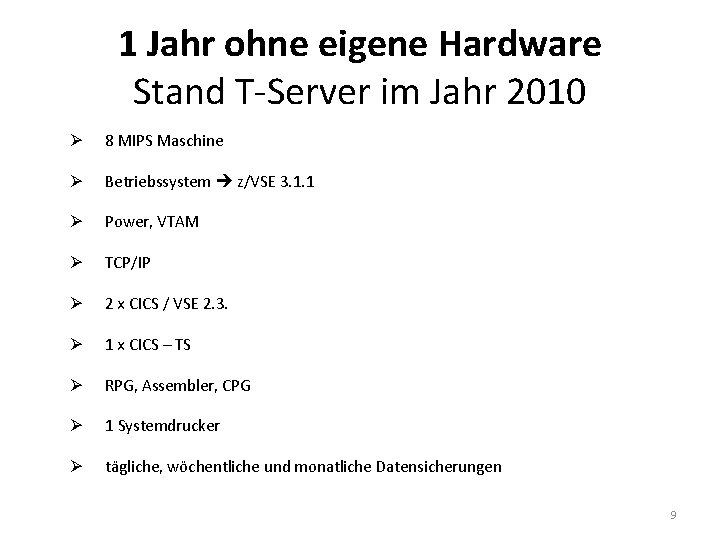 1 Jahr ohne eigene Hardware Stand T-Server im Jahr 2010 Ø 8 MIPS Maschine