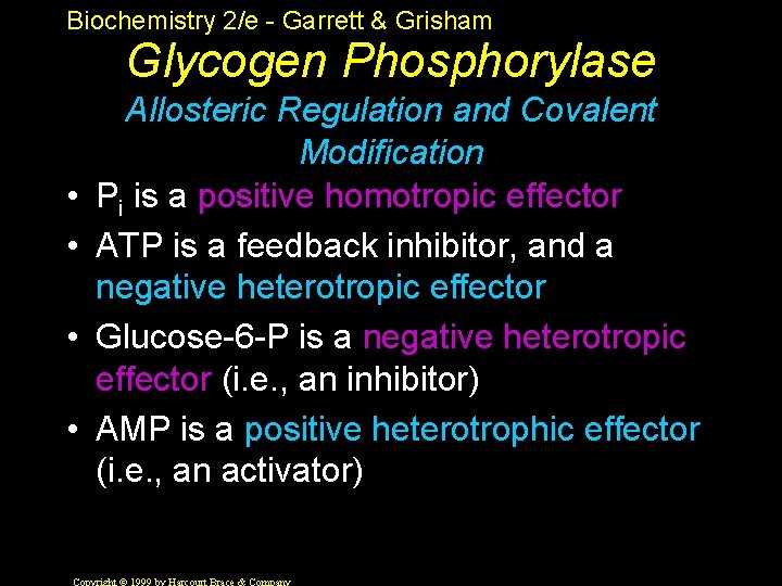 Biochemistry 2/e - Garrett & Grisham Glycogen Phosphorylase • • Allosteric Regulation and Covalent