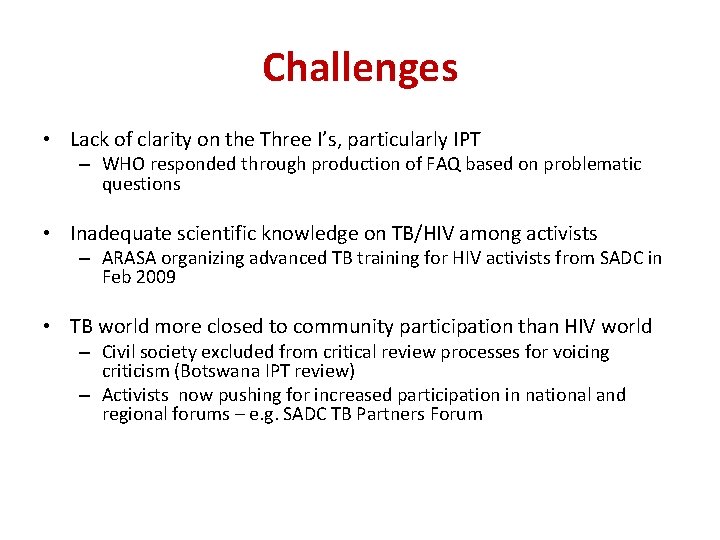 Challenges • Lack of clarity on the Three I’s, particularly IPT – WHO responded