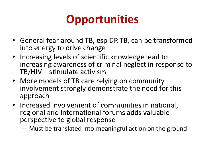 Opportunities • General fear around TB, esp DR TB, can be transformed into energy