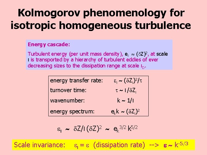 Kolmogorov phenomenology for isotropic homogeneous turbulence Energy cascade: Turbulent energy (per unit mass density),