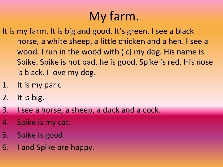 My farm. It is my farm. It is big and good. It’s green. I