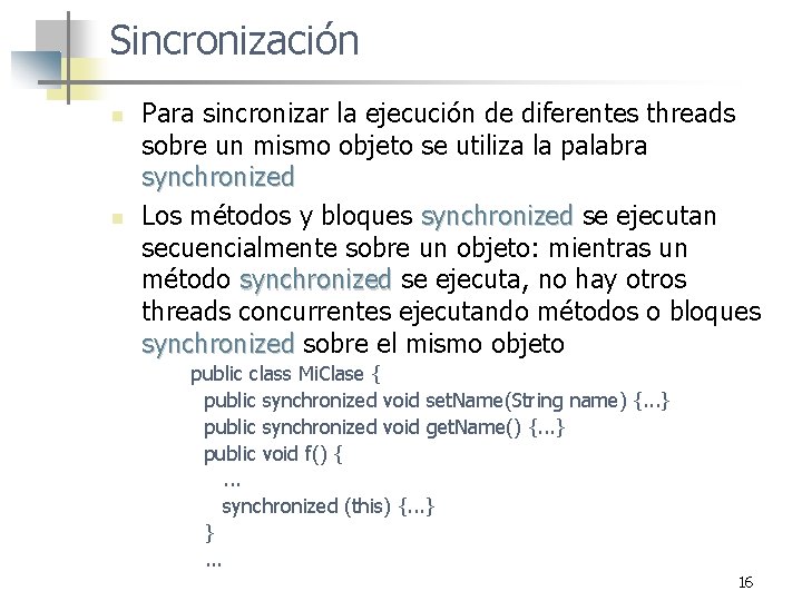 Sincronización n n Para sincronizar la ejecución de diferentes threads sobre un mismo objeto