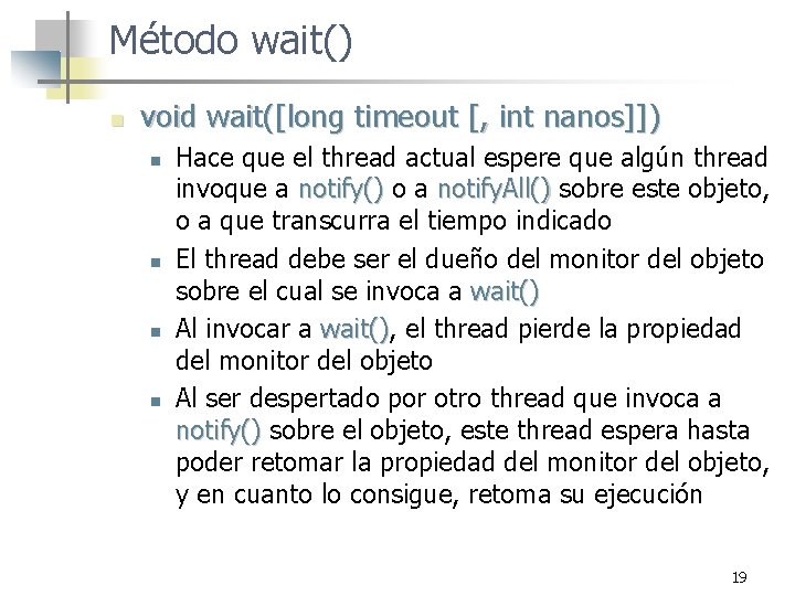 Método wait() n void wait([long timeout [, int nanos]]) n n Hace que el