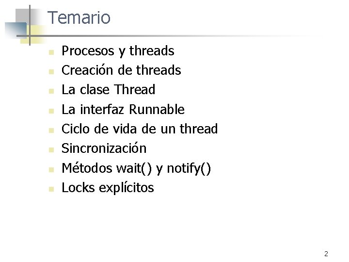 Temario n n n n Procesos y threads Creación de threads La clase Thread