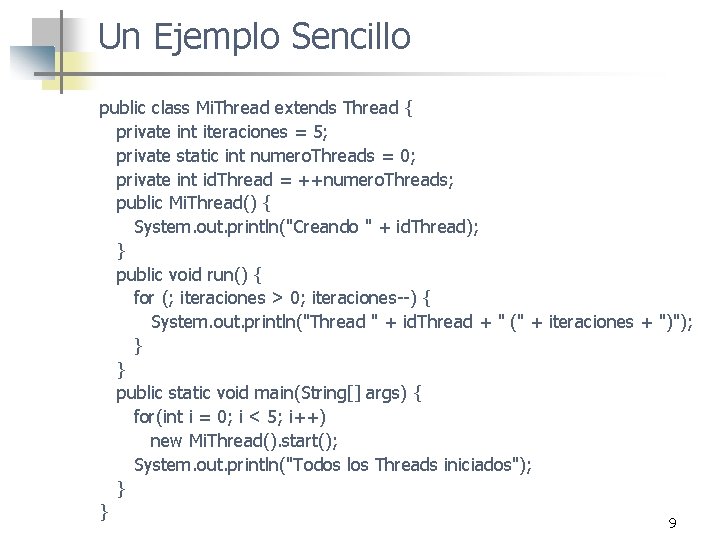 Un Ejemplo Sencillo public class Mi. Thread extends Thread { private int iteraciones =