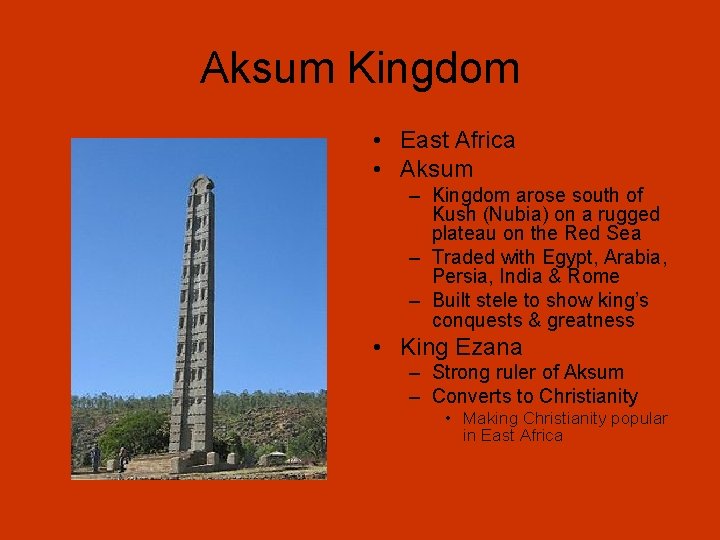 Aksum Kingdom • East Africa • Aksum – Kingdom arose south of Kush (Nubia)