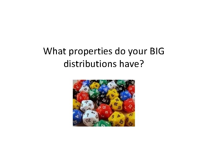 What properties do your BIG distributions have? 