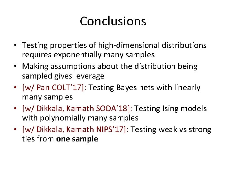 Conclusions • Testing properties of high-dimensional distributions requires exponentially many samples • Making assumptions
