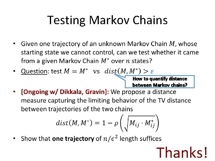 Testing Markov Chains • How to quantify distance between Markov chains? Thanks! 