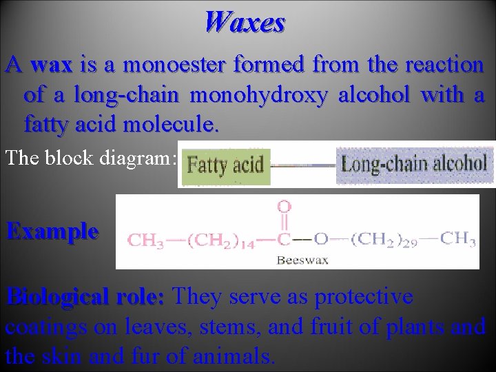 Waxes А wax is а monoester formed from the reaction of а long-chain monohydroxy
