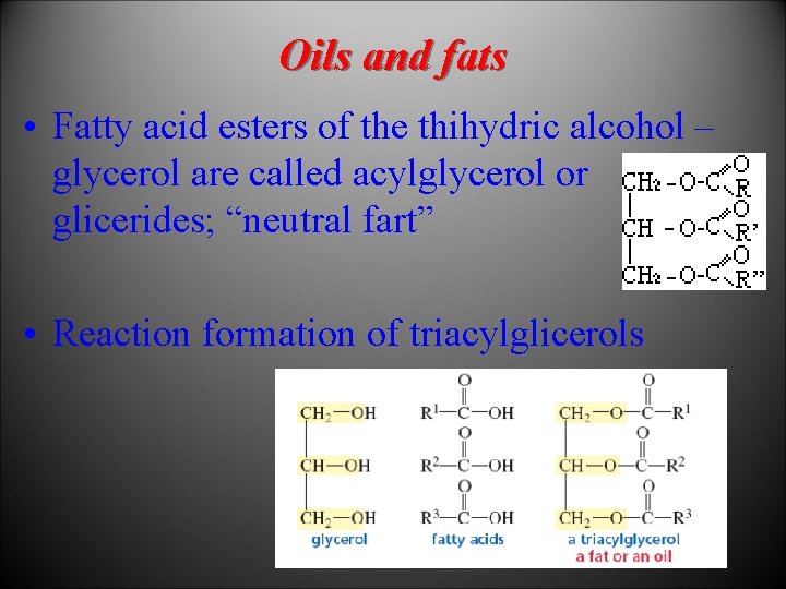 Oils and fats • Fatty acid esters of the thihydric alcohol – glycerol are