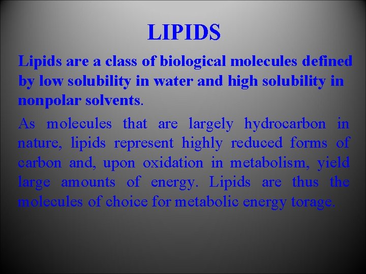 LIPIDS Lipids are a class of biological molecules defined by low solubility in water