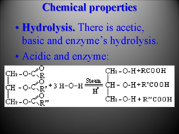 Chemical properties • Hydrolysis. There is acetic, basic and enzyme’s hydrolysis. • Acidic and