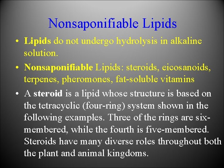 Nonsaponifiable Lipids • Lipids do not undergo hydrolysis in alkaline solution. • Nonsaponifiable Lipids: