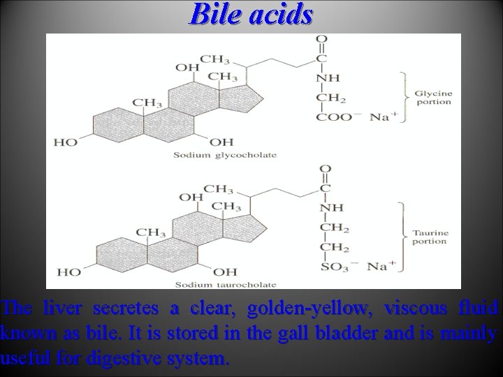 Bile acids The liver secretes а clear, golden-yellow, viscous fluid known as bile. It