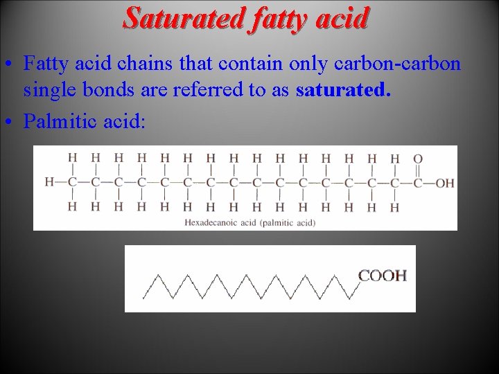 Saturated fatty acid • Fatty acid chains that contain only carbon-carbon single bonds are