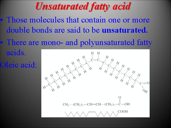 Unsaturated fatty acid • Those molecules that contain one or more double bonds are