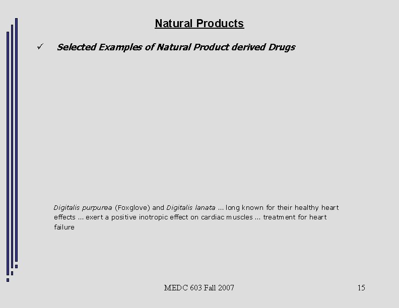 Natural Products ü Selected Examples of Natural Product derived Drugs Digitalis purpurea (Foxglove) and