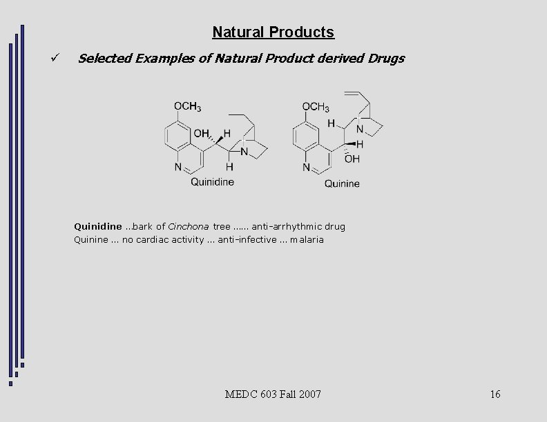 Natural Products ü Selected Examples of Natural Product derived Drugs Quinidine …bark of Cinchona