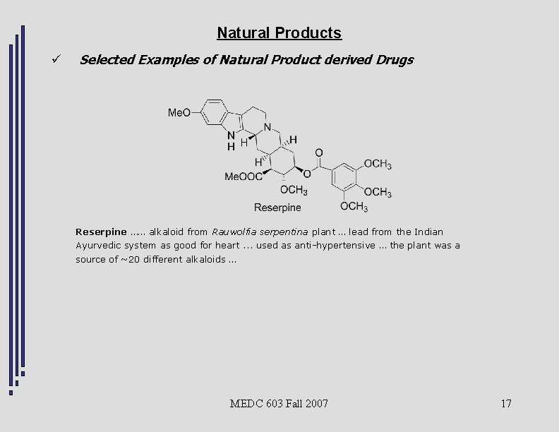 Natural Products ü Selected Examples of Natural Product derived Drugs Reserpine …… alkaloid from
