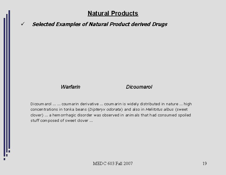 Natural Products ü Selected Examples of Natural Product derived Drugs Warfarin Dicoumarol … …