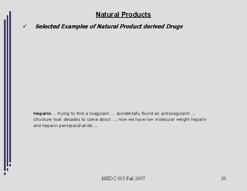 Natural Products ü Selected Examples of Natural Product derived Drugs Heparin … trying to