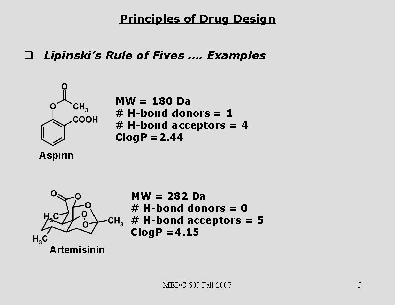 Principles of Drug Design q Lipinski’s Rule of Fives …. Examples MW = 180