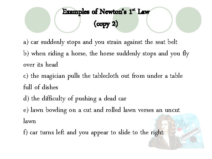 Examples of Newton’s 1 st Law (copy 2) a) car suddenly stops and you Examples of Newton’s 1 st Law (copy 2) a) car suddenly stops and you