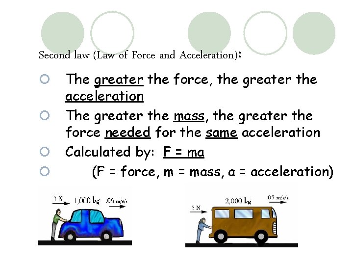 Second law (Law of Force and Acceleration): ¡ ¡ The greater the force, the