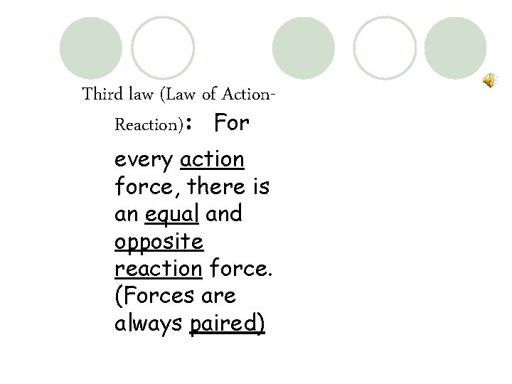 Third law (Law of Action. Reaction): For every action force, there is an equal